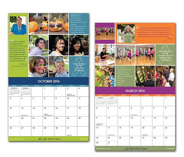 This image shows two sample spreads from the Life with Cancer Family Center Calendar. The calendar was designed using brilliant colors to represent both hope and the all inclusive aspect of cancer. Each month highlights one cancer survivor and a quote from the survivor about how the Life with Cancer Family Center impacted their life. The photographs in this piece depict various classes and events offered at the center.